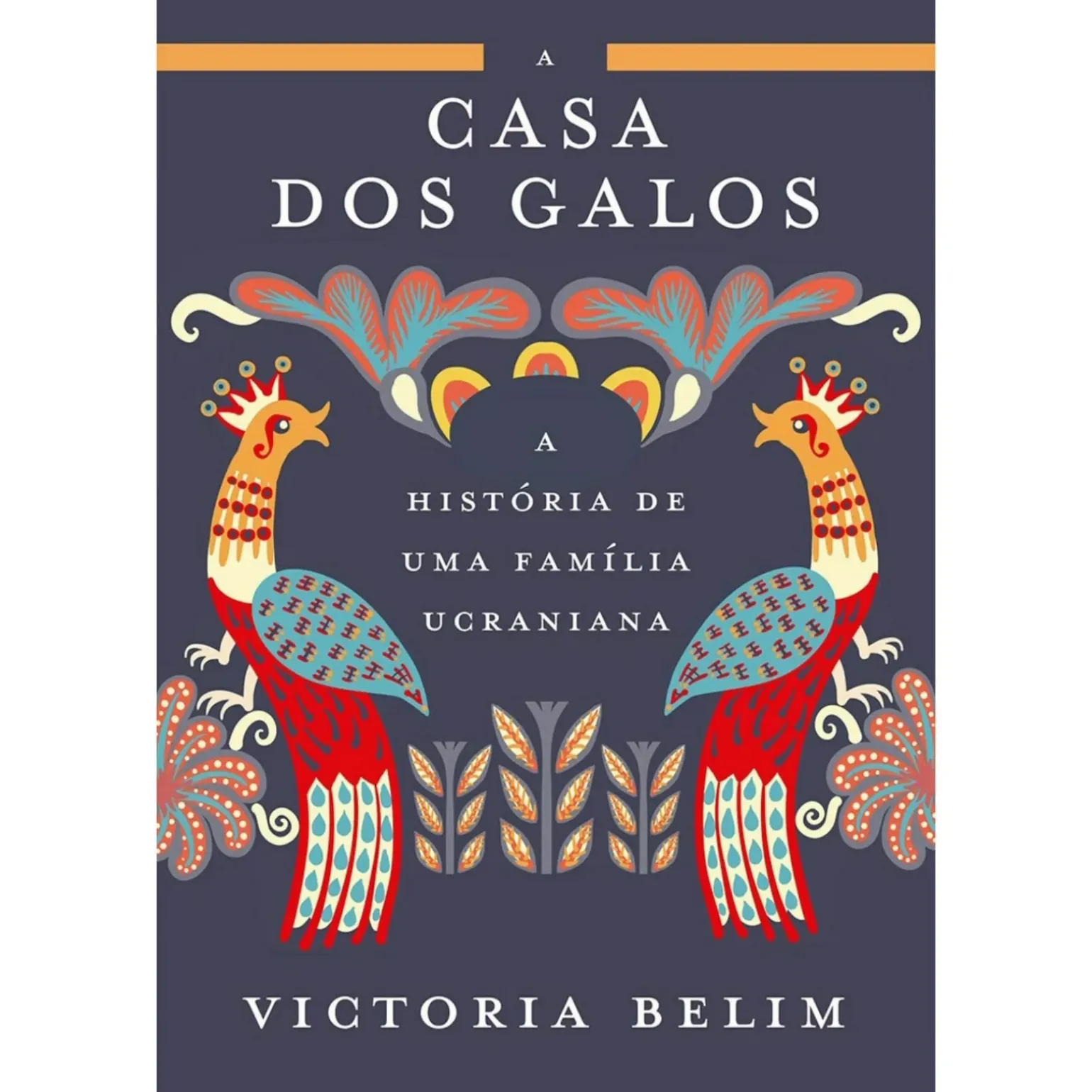 A Casa dos Galos de Victoria Belim - A História de uma Família Ucraniana