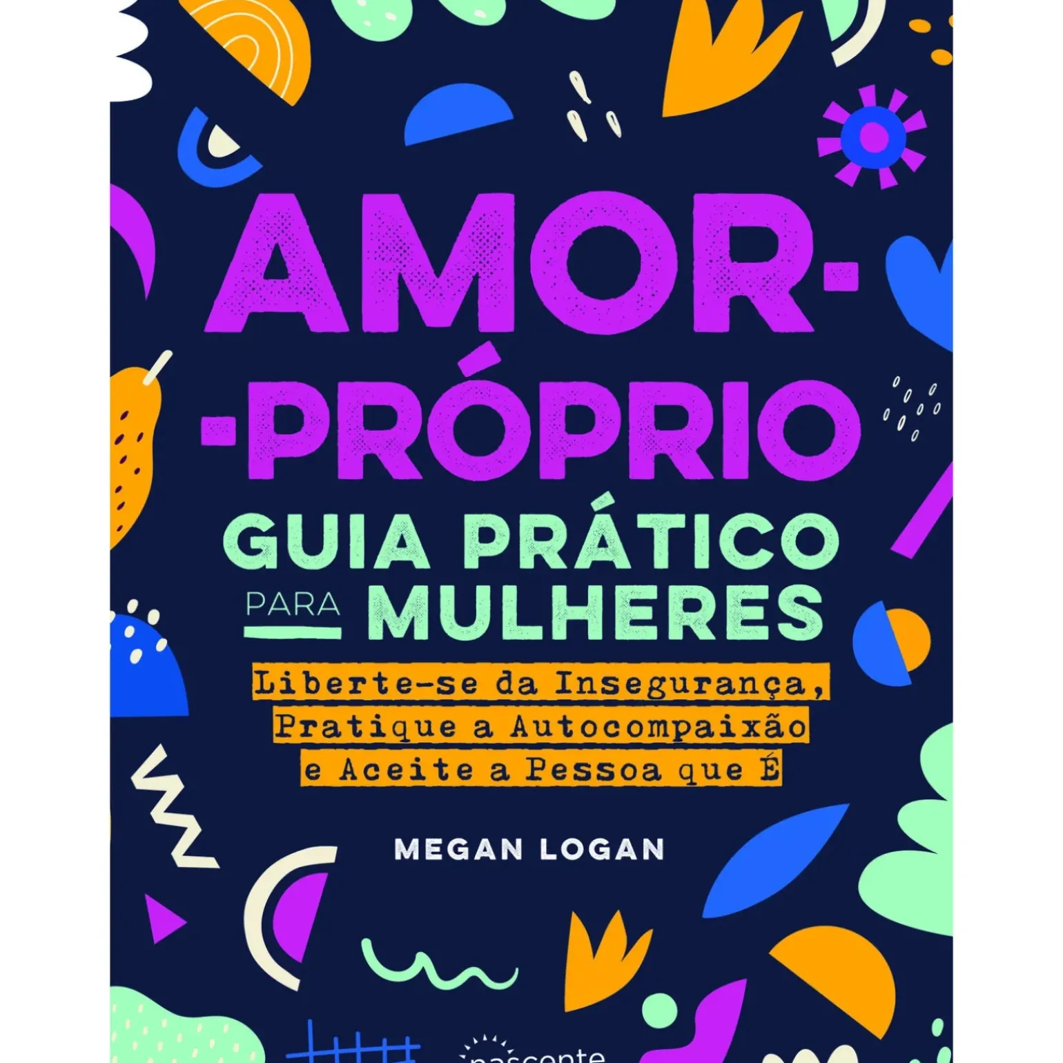 Amor-Próprio: Guia Prático para Mulheres de Megan Logan