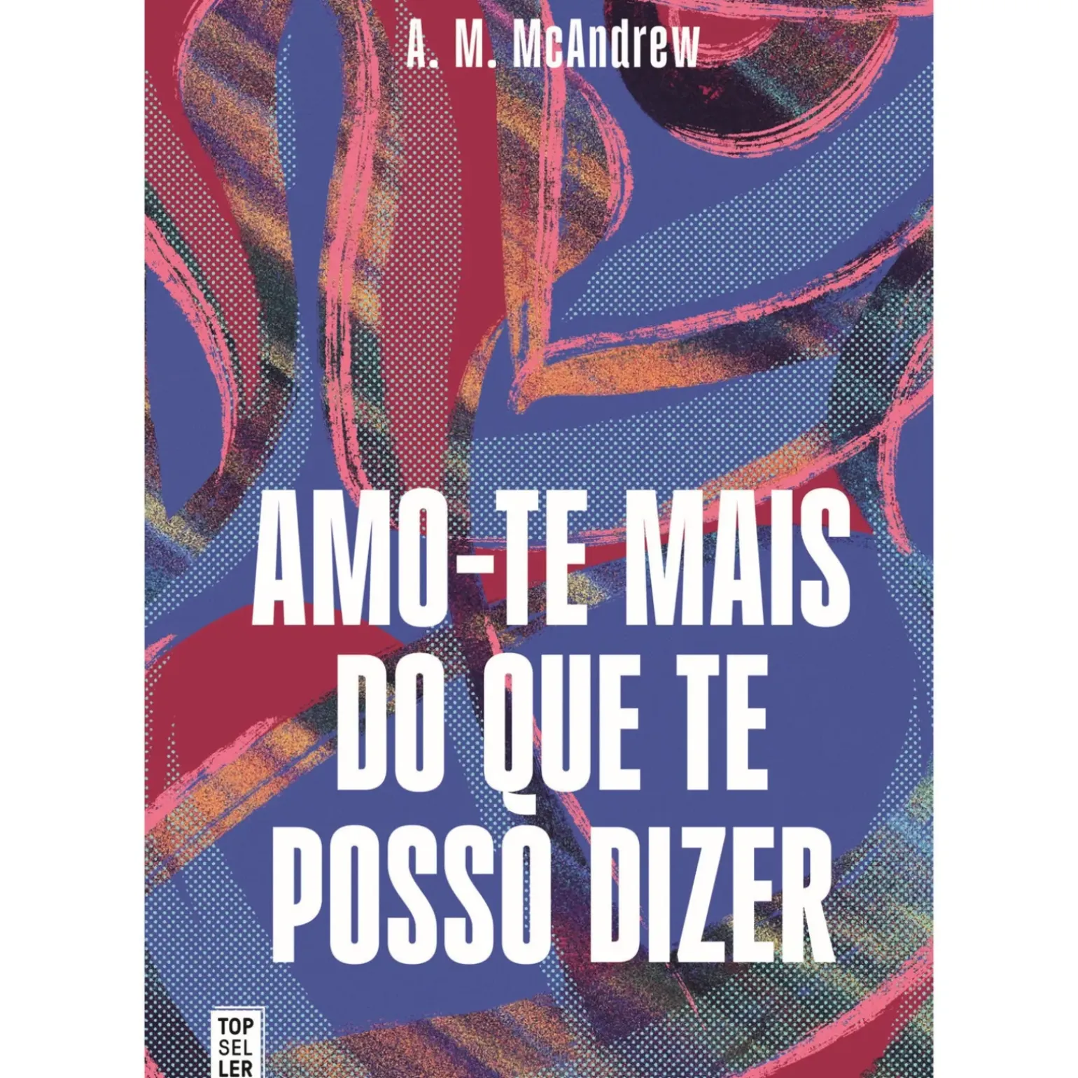 Amo-te Mais do que Te Posso Dizer de A. M. McAndrew
