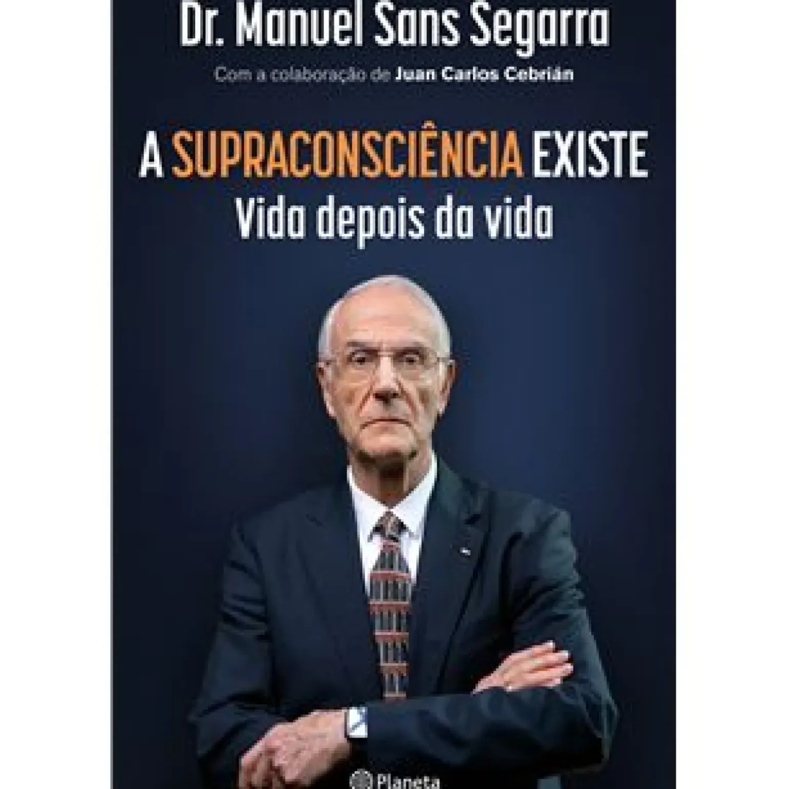 A Supraconsciência Existe de Dr. Manuel Sans Segarra e Juan Carlos Cebrián