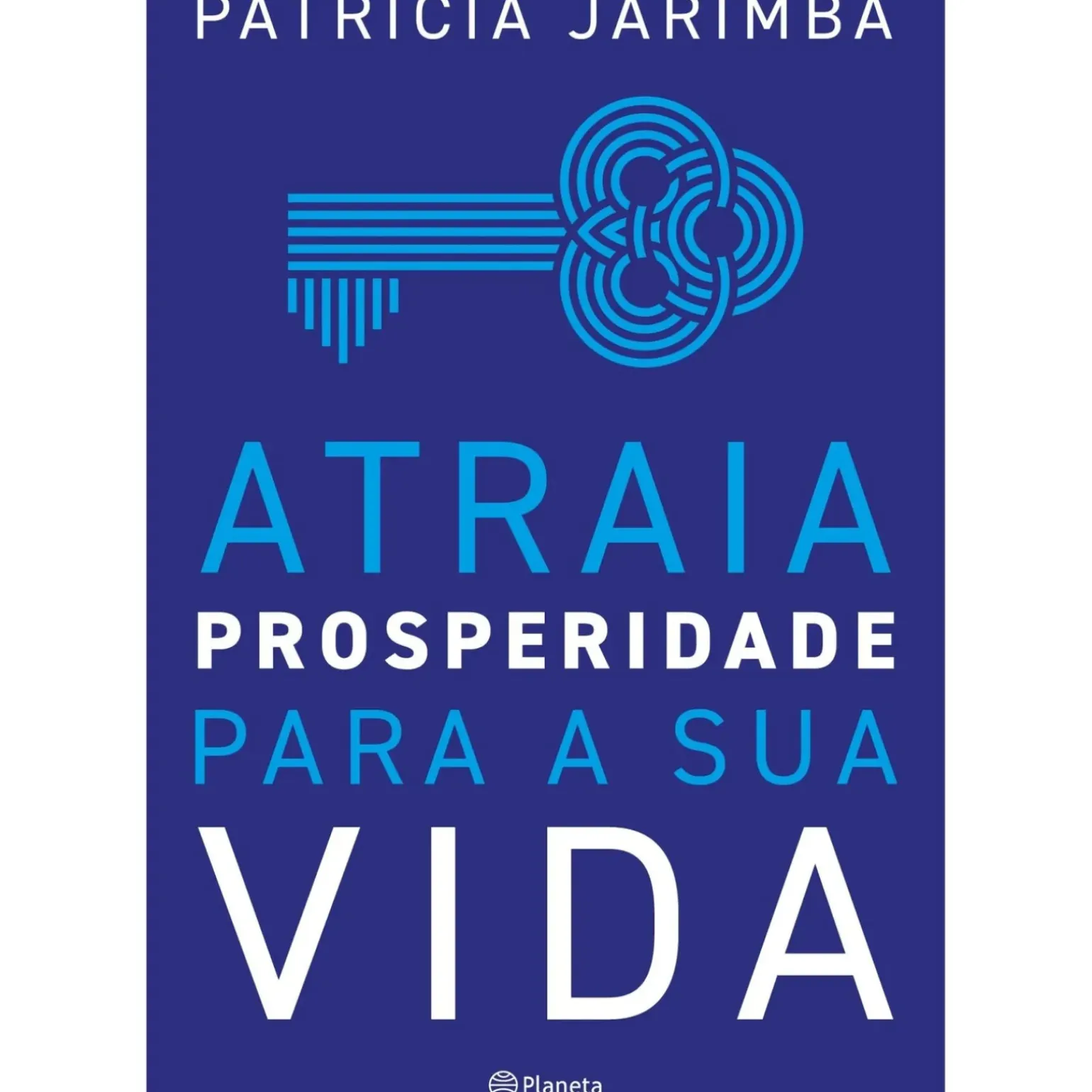 Atraia Prosperidade para a sua Vida de Patrícia Jarimba