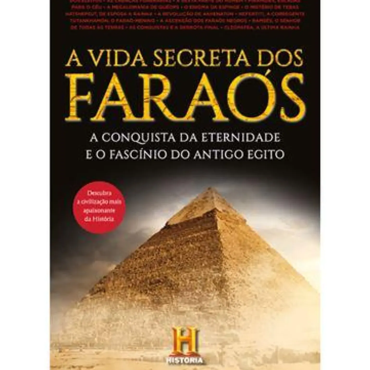 A Vida Secreta dos Faraós de Canal História - A Conquista da Eternidade e o Fascínio do Antigo Egito