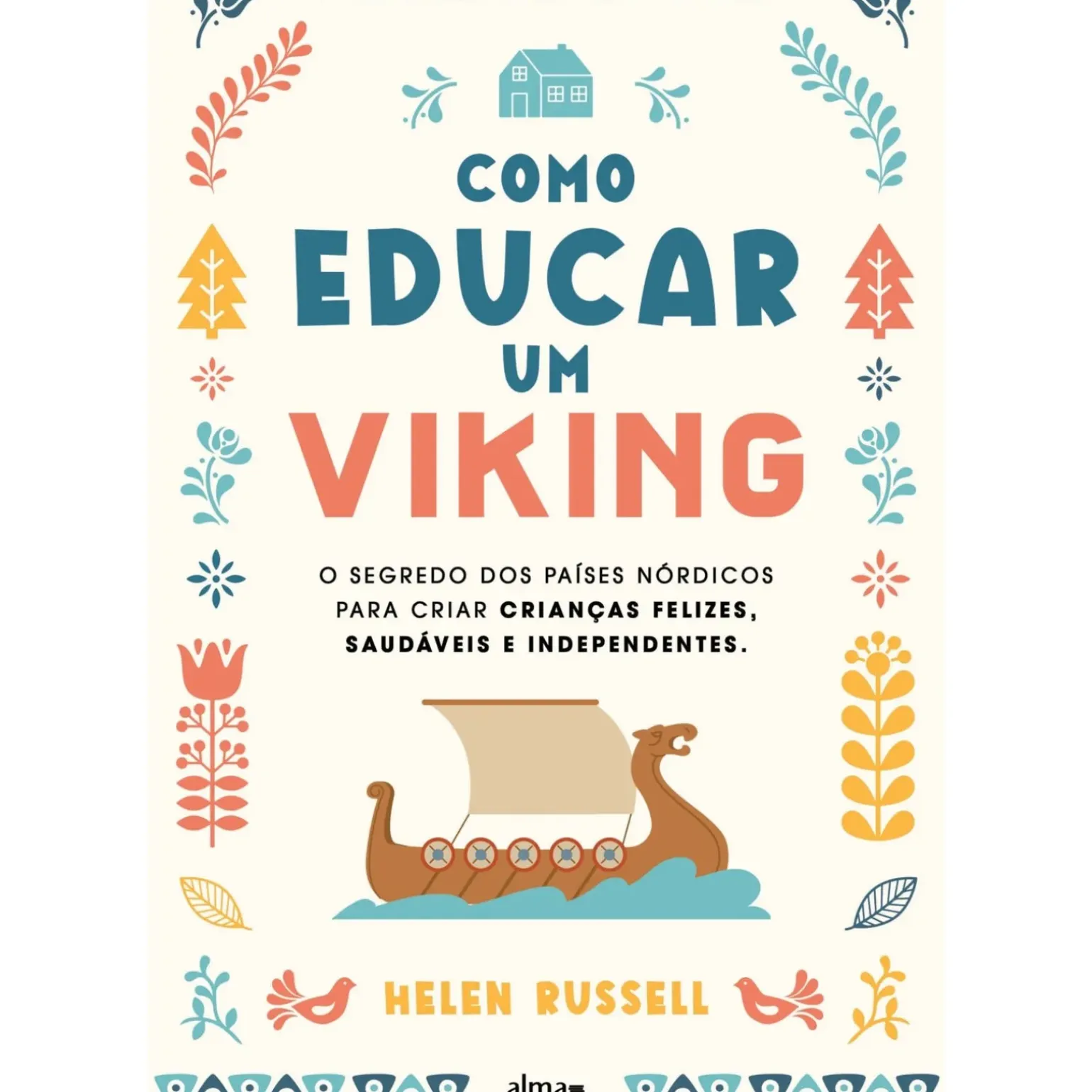 Como Educar um Viking de Helen Russell - O Segredo dos Países Nórdicos para Criar Crianças Felizes, Saudáveis e Independentes
