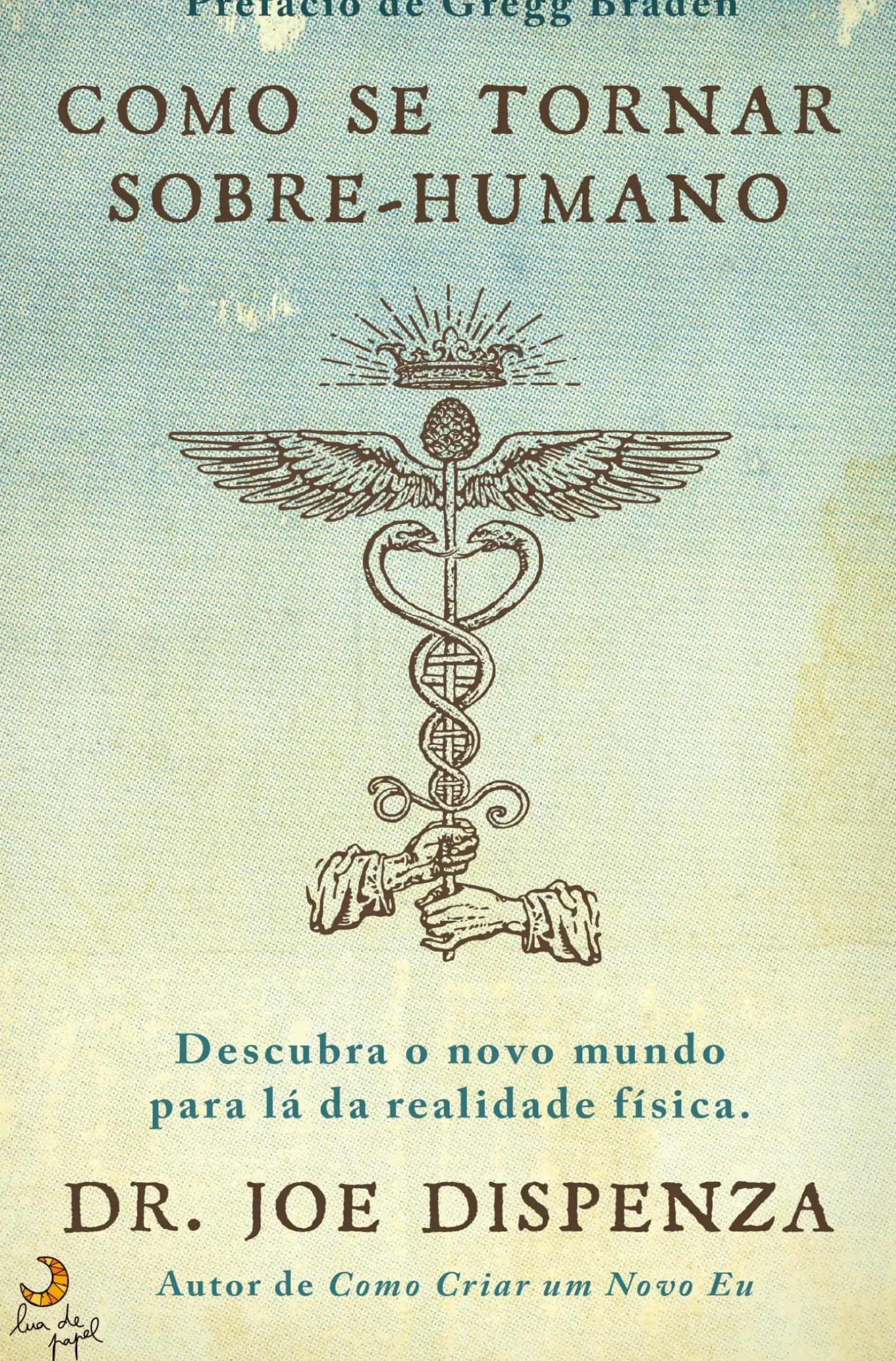 Como Se Tornar Sobre-humano de Joe Dispenza - Descubra o Novo Mundo para Lá da Realidade Física
