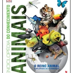 Enciclopédia do Conhecimento - Animais de Dorling Kindersley - O Reino Animal Explorado ao Pormenor