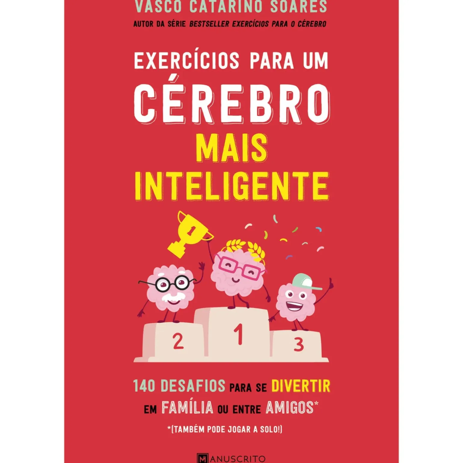 Exercícios para um Cérebro Mais Inteligente de Vasco Catarino Soares - 140 Desafios para Se Divertir em Família ou Entre Amigos