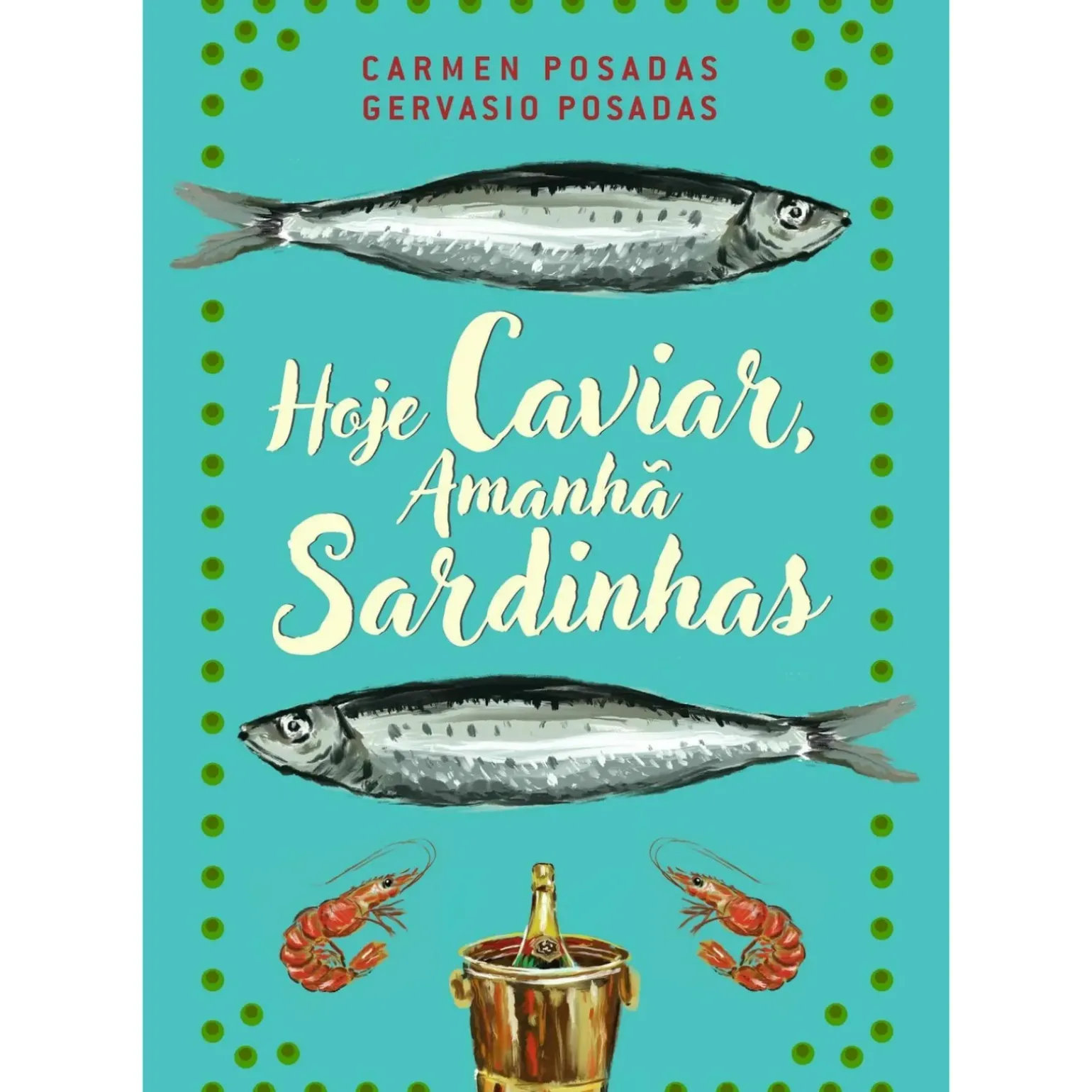 Hoje Caviar, Amanhã Sardinhas de Carmen Posadas e Gervasio Posadas