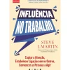 Influência no Trabalho de Steve J. Martin - Captar a Atenção, Estabelecer Ligação com os Outros, Convencer as Pessoas a Agir