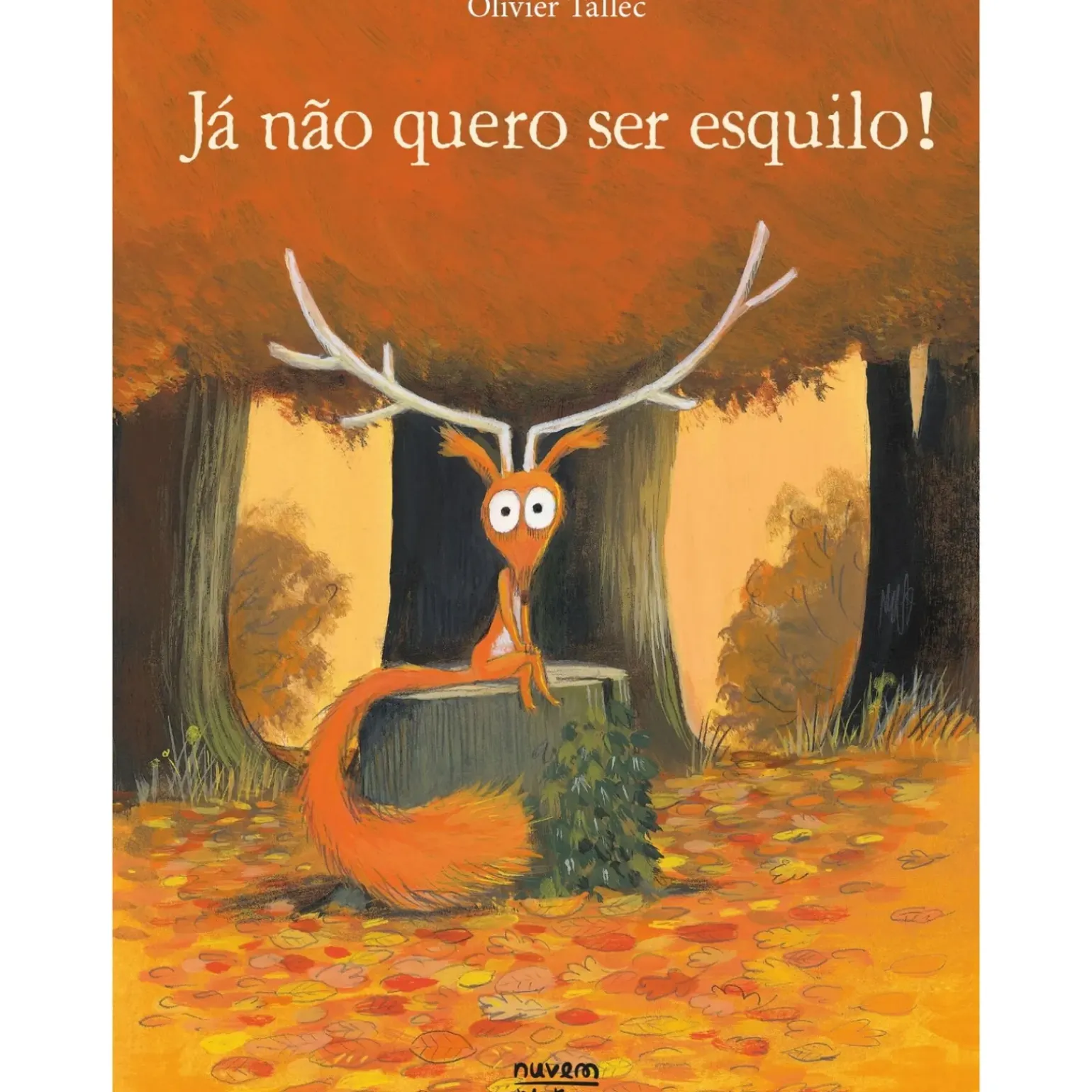 Já Não Quero Ser Esquilo! de Olivier Tallec