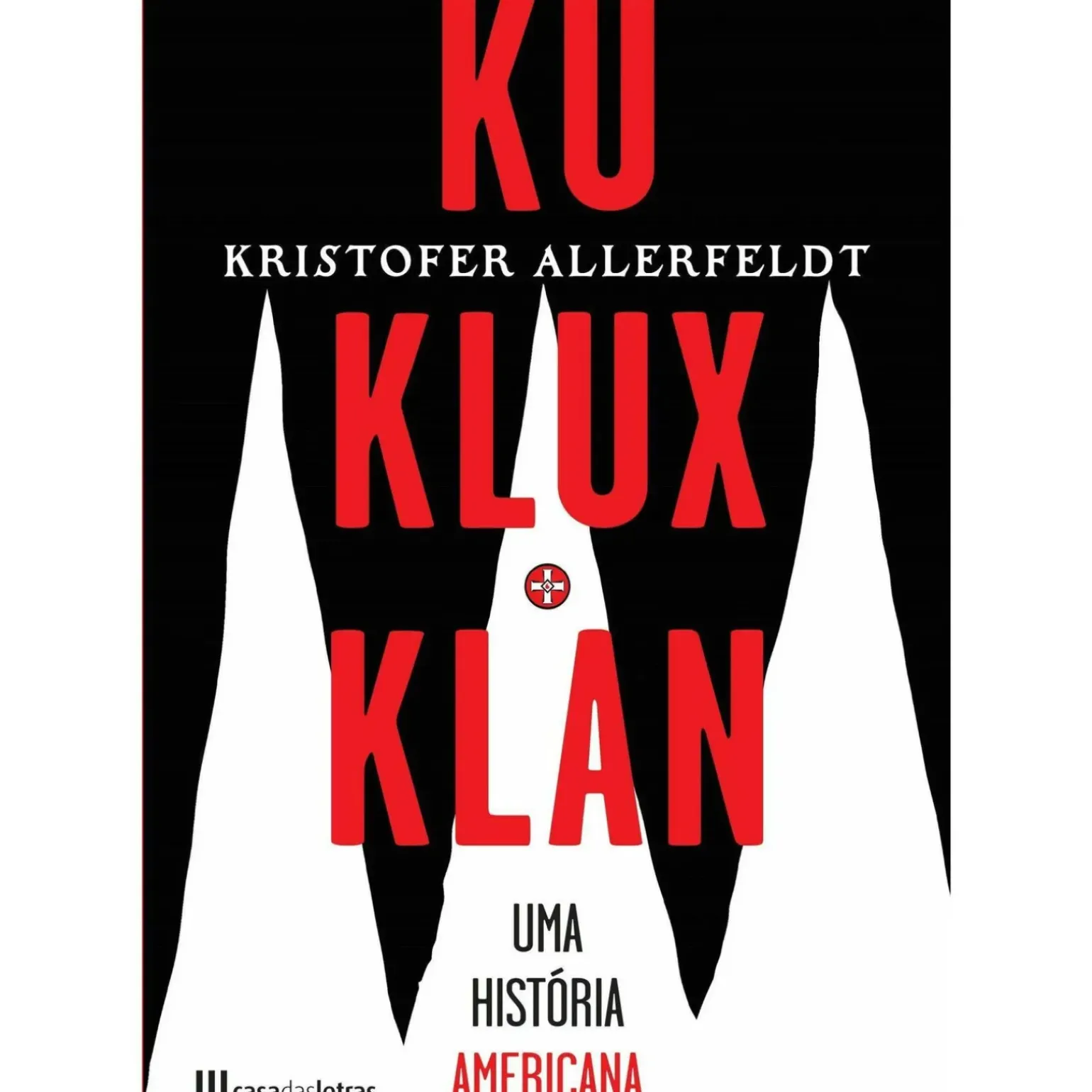 Ku Klux Klan - uma História Americana de Kristofer Allerfeldt