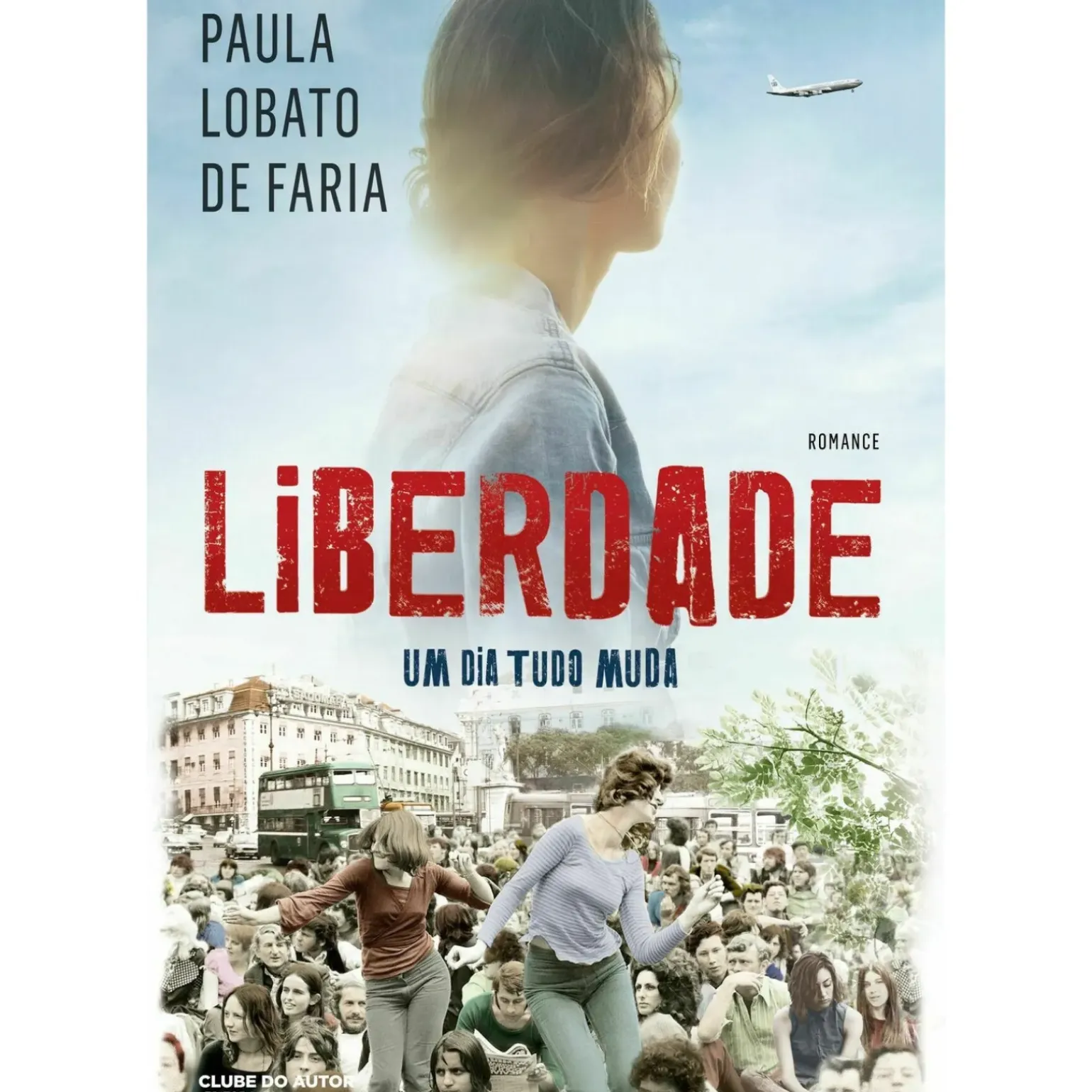 Liberdade - um Dia Tudo Muda de Paula Lobato de Faria