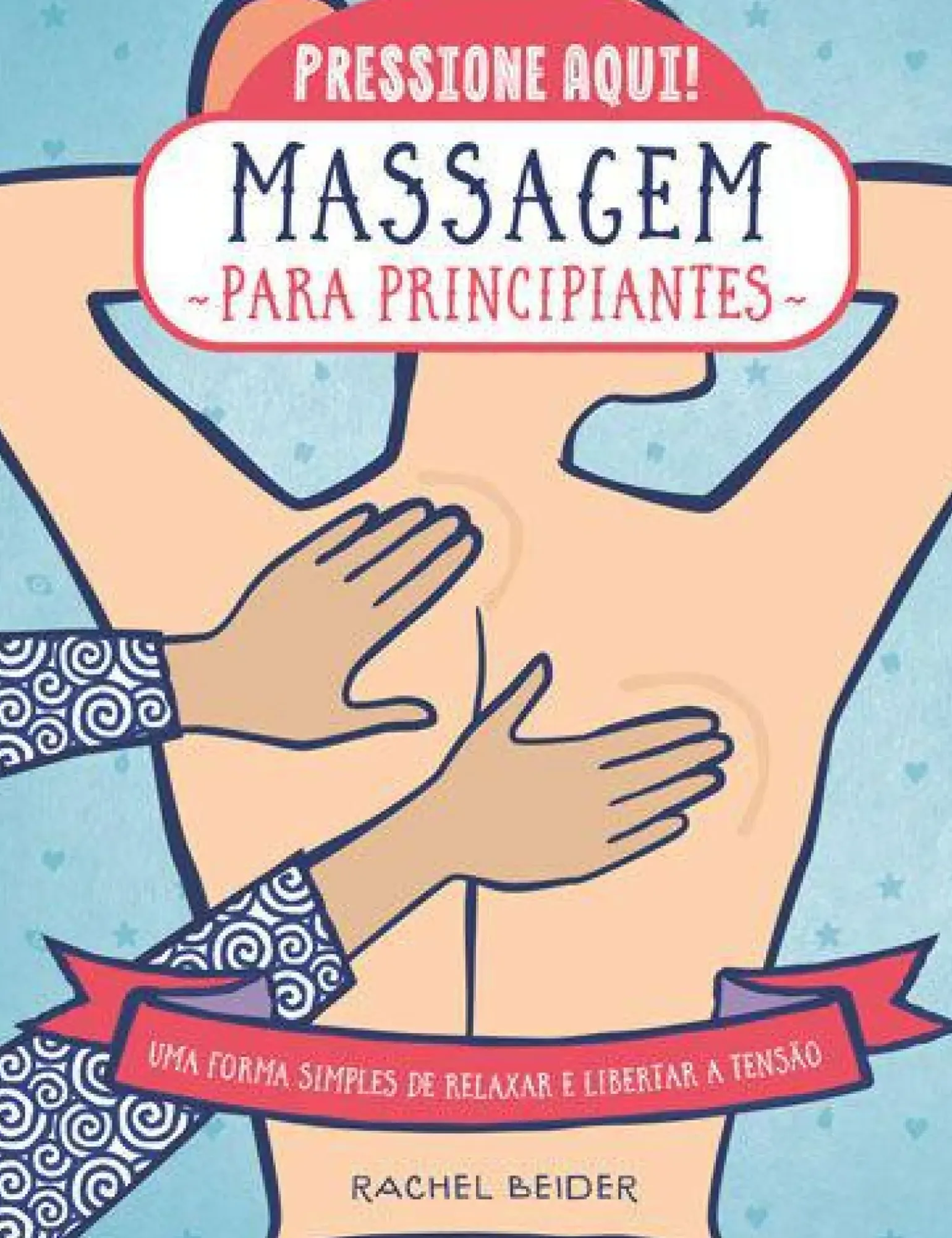 Massagem para Principiantes de Rachel Beider - Uma Forma Simples de Relaxar e Libertar a Tensão