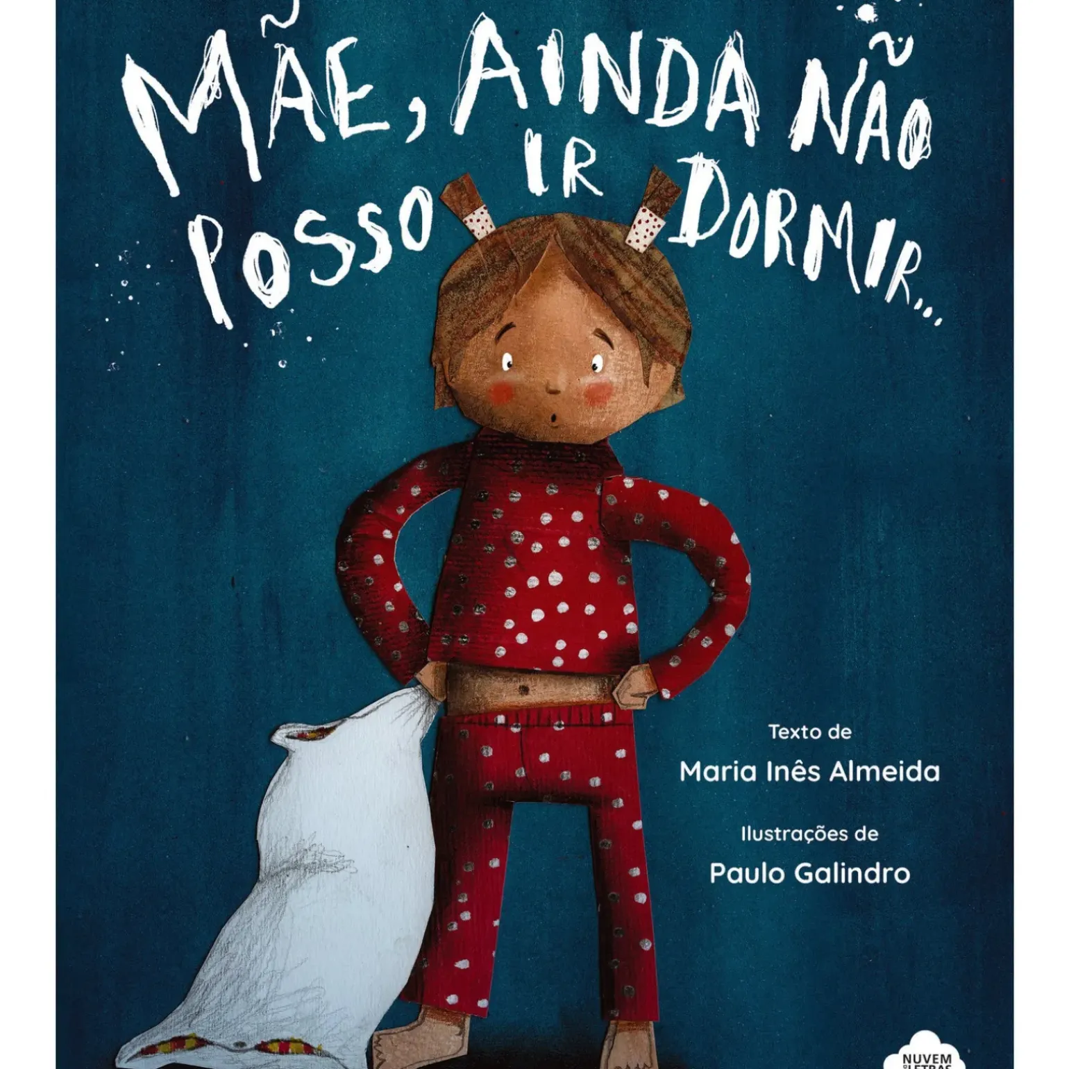 Mãe, Ainda Não Posso Ir Dormir... de Maria Inês Almeida