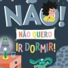 Não Quero Ir Dormir! de Marie Bretin