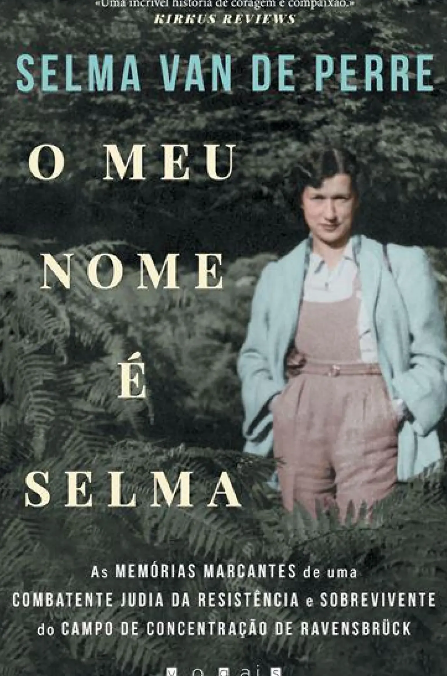O Meu Nome é Selma de Selma van de Perre - As Memórias Marcantes de uma Combatente Judia da Resistência e Sobrevivente do Campo de Concentração de Ravensbrück