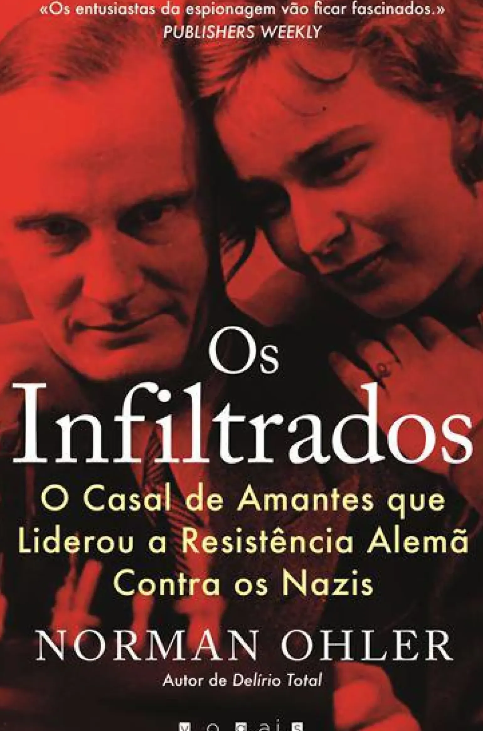 Os Infiltrados de Norman Ohler - O Casal de Amantes que Liderou a Resistência Alemã Contra os Nazis