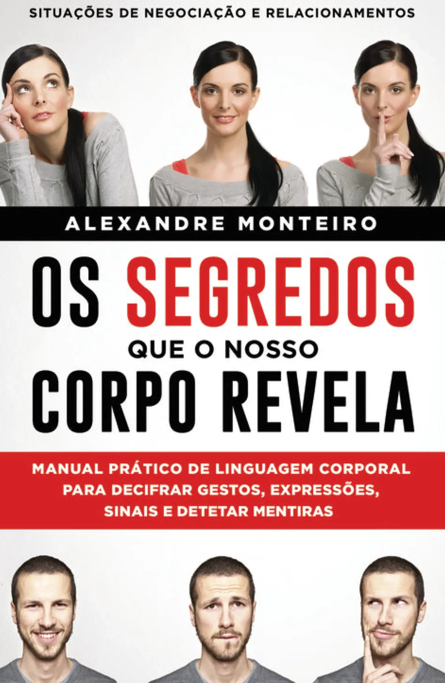 Os Segredos que o Nosso Corpo Revela de Alexandre Monteiro - Manual Prático de Linguagem Corporal para Decifrar Gestos, Expressões, Sinais e Detetar Mentiras