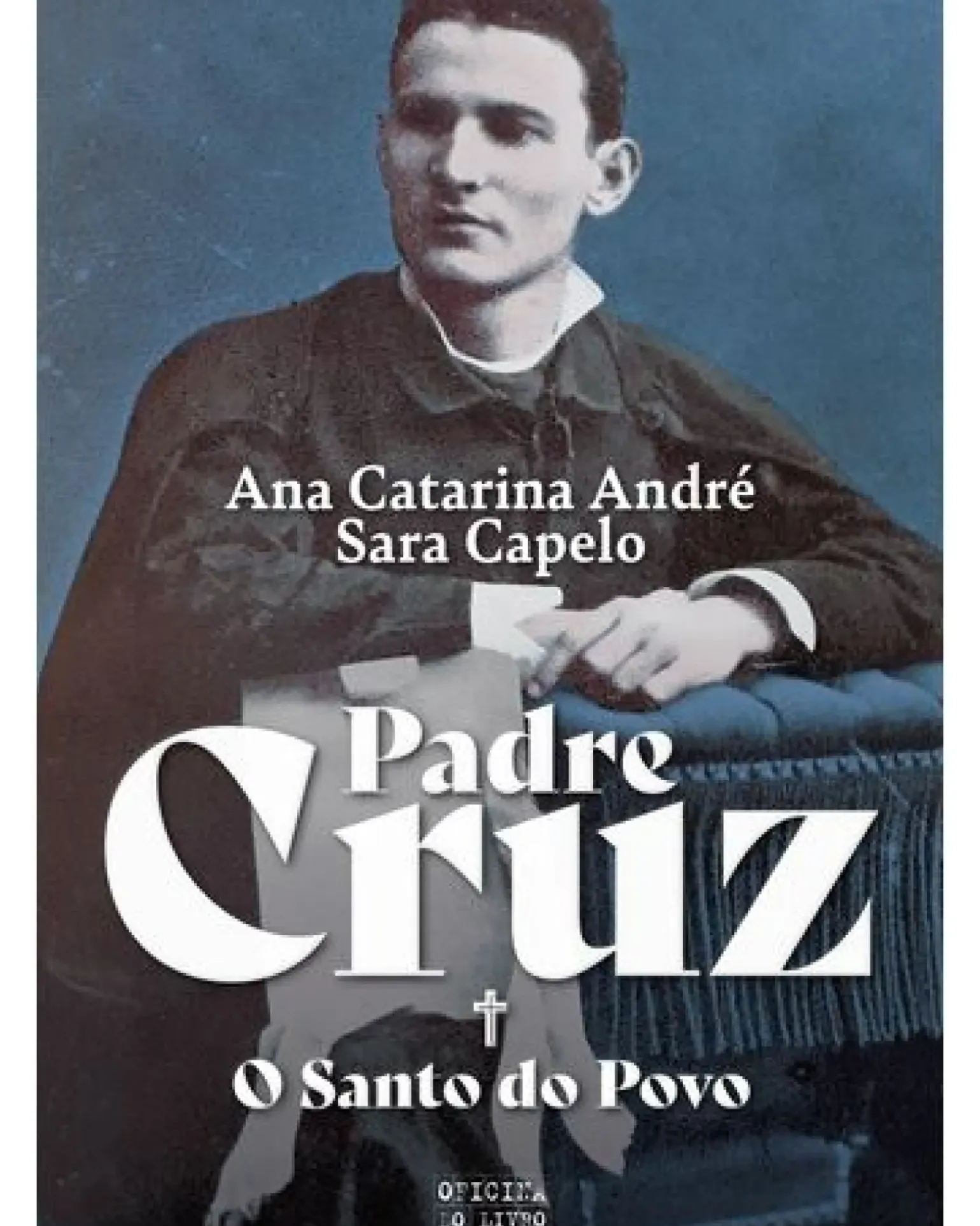 Padre Cruz - o Santo do Povo de Ana Catarina André e Sara Capelo