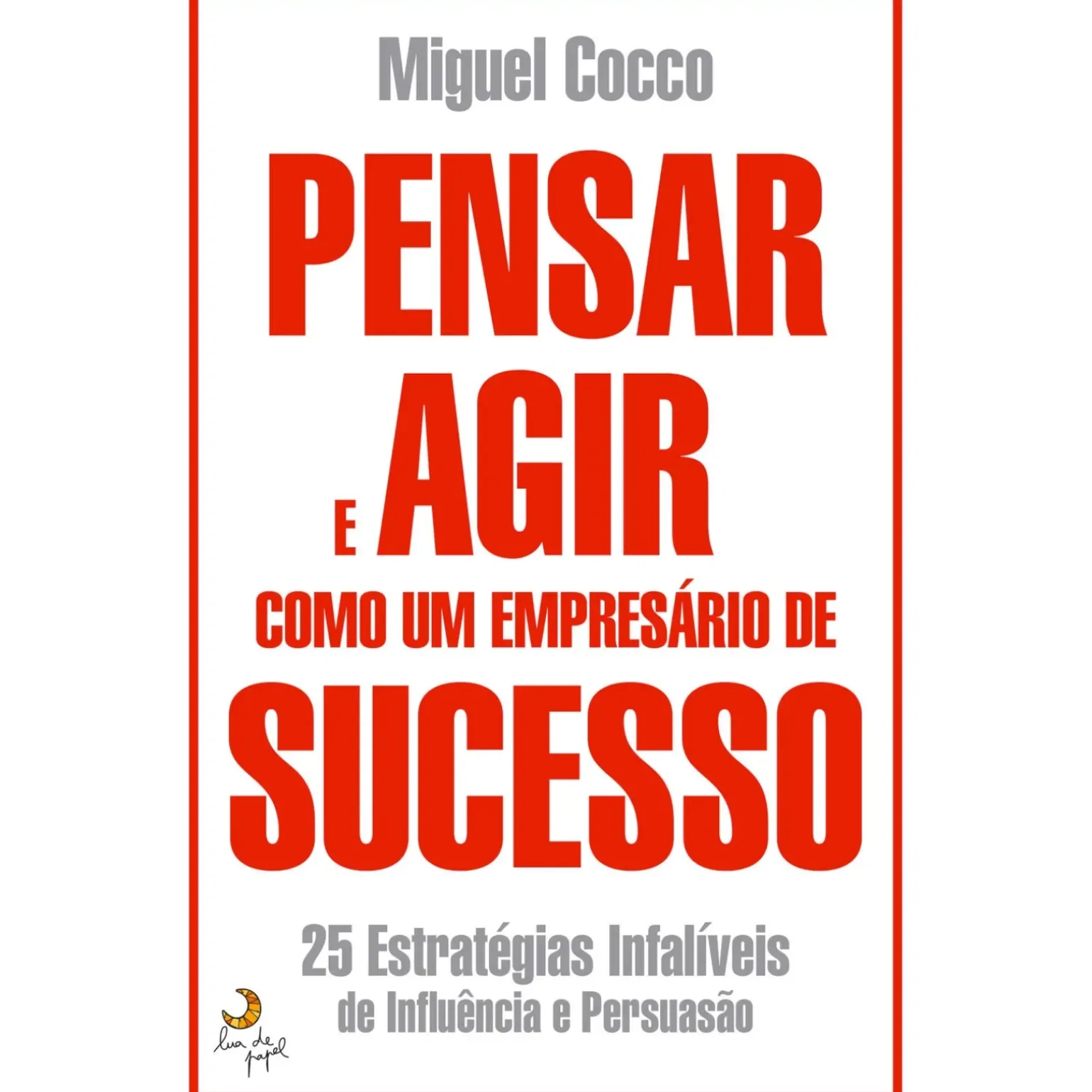 Pensar e Agir Como um Empresário de Sucesso de Miguel Cocco