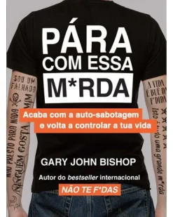 Pára com Essa M*rda de Gary John Bishop - Acaba com a Auto-sabotagem e Volta a Controlar a Tua Vida