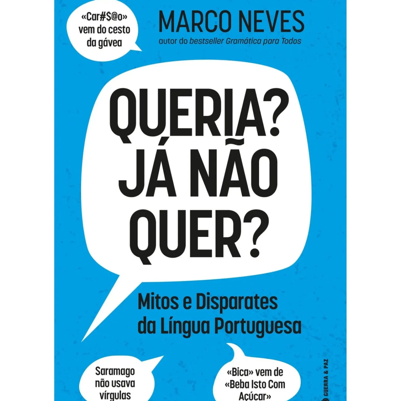 Queria? Já Não Quer? - Mitos e Disparates da Língua Portuguesa de Marco Neves