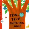 Truz, Truz! Quem Mora Aqui? de Maria Loretta Giraldo