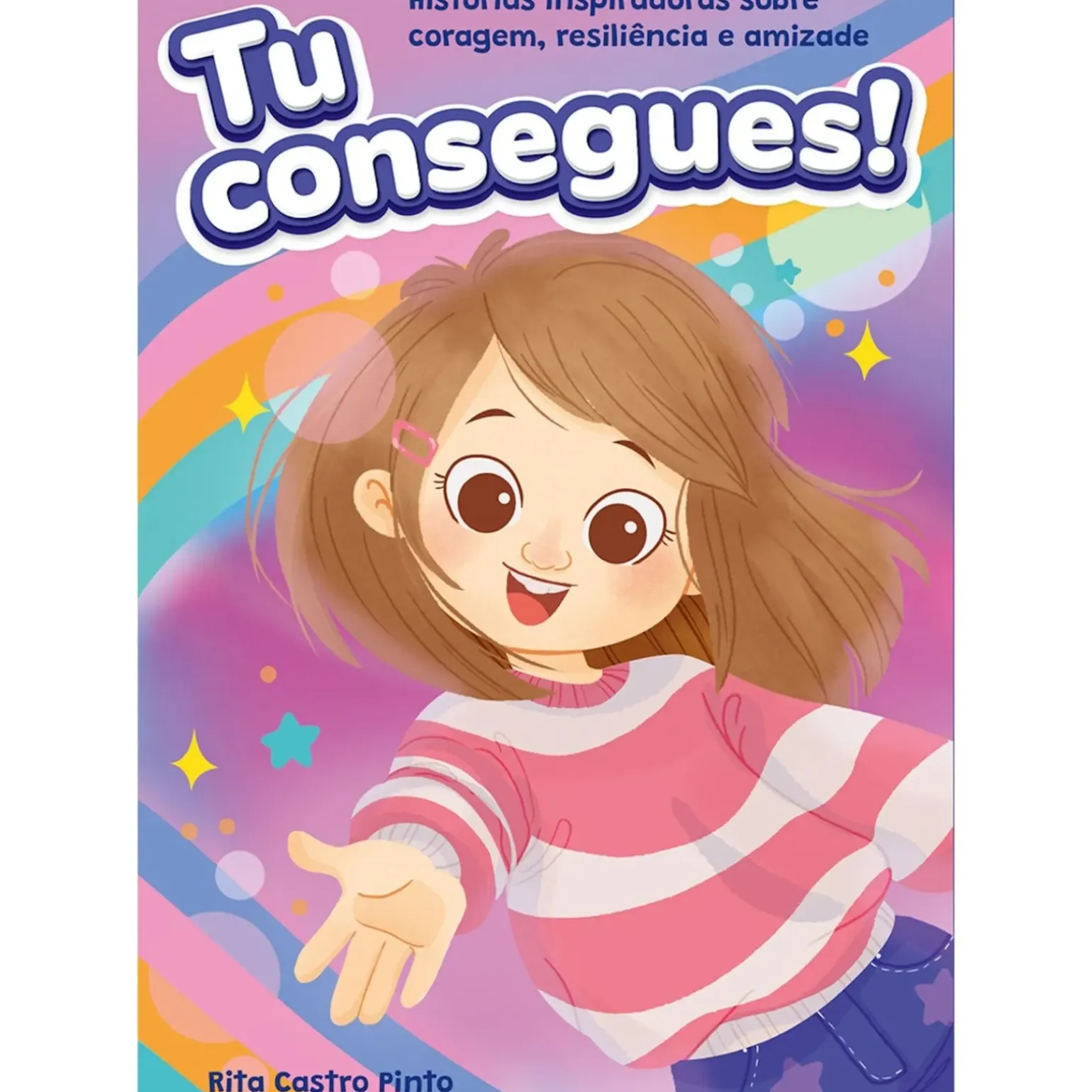 Tu Consegues! de Rita Castro Pinto - Histórias Inspiradoras Sobre Coragem, Resiliência e Amizade