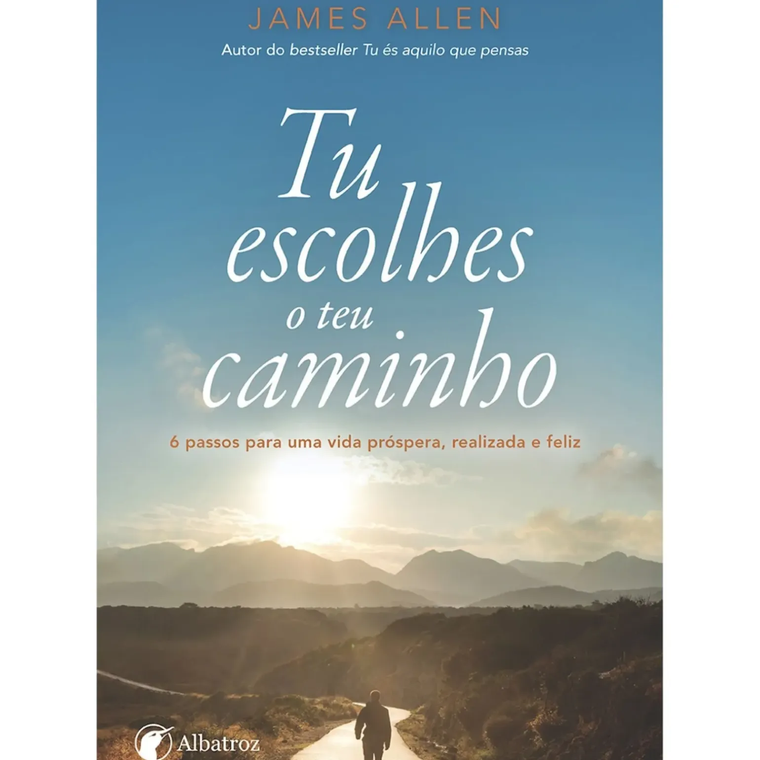 Tu Escolhes o Teu Caminho de James Allen