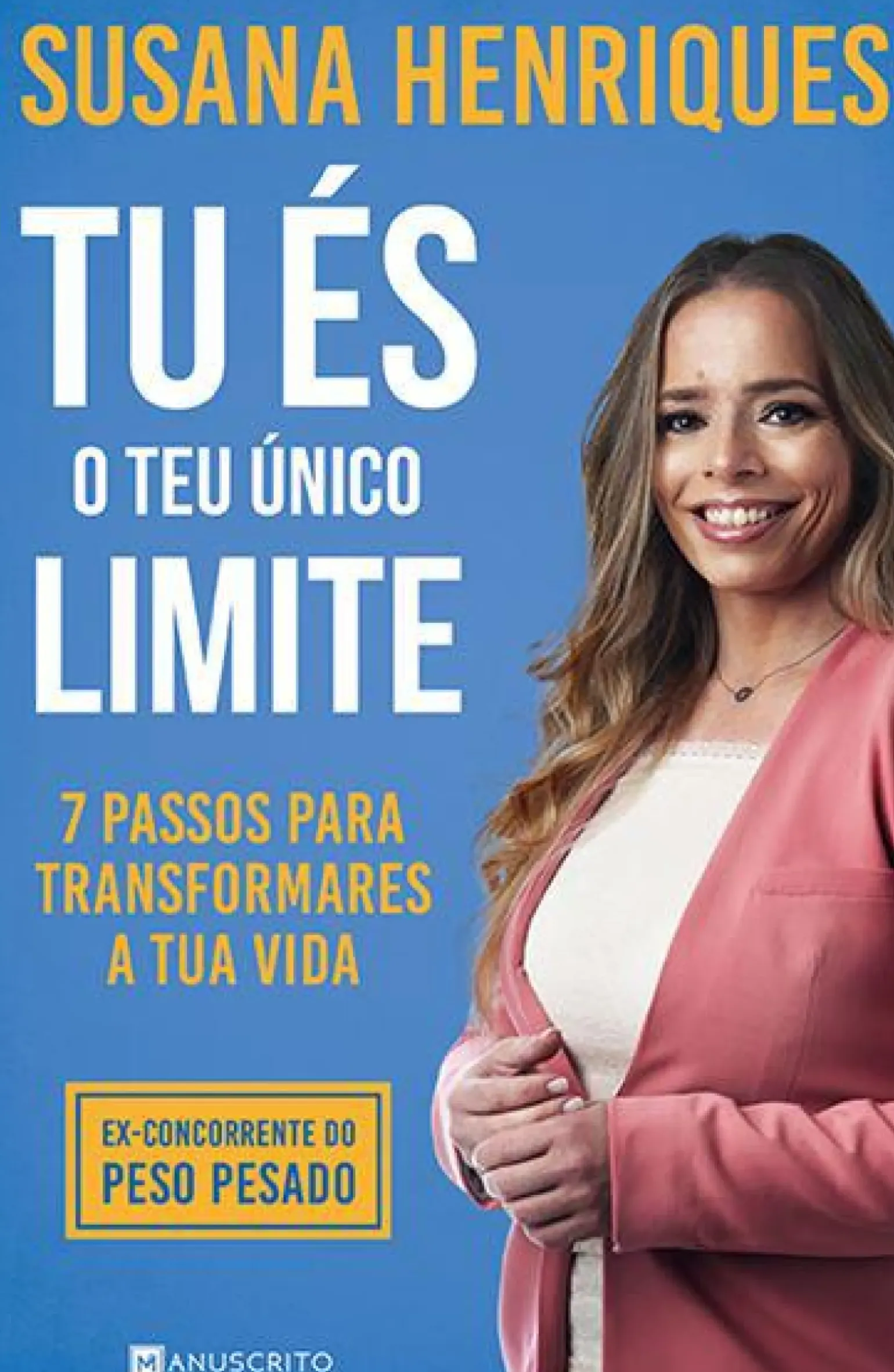 Tu És o Teu Único Limite de Susana Henriques - 7 Passos para Transformares a Tua Vida