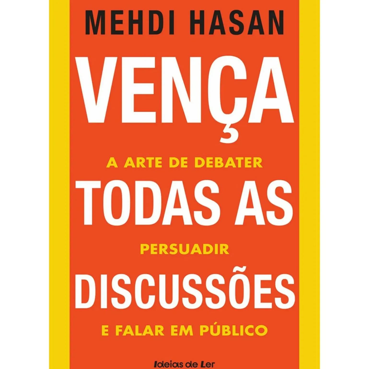 Vença Todas as Discussões de Mehdi Hasan - A Arte de Debater, Persuadir e Falar em Público