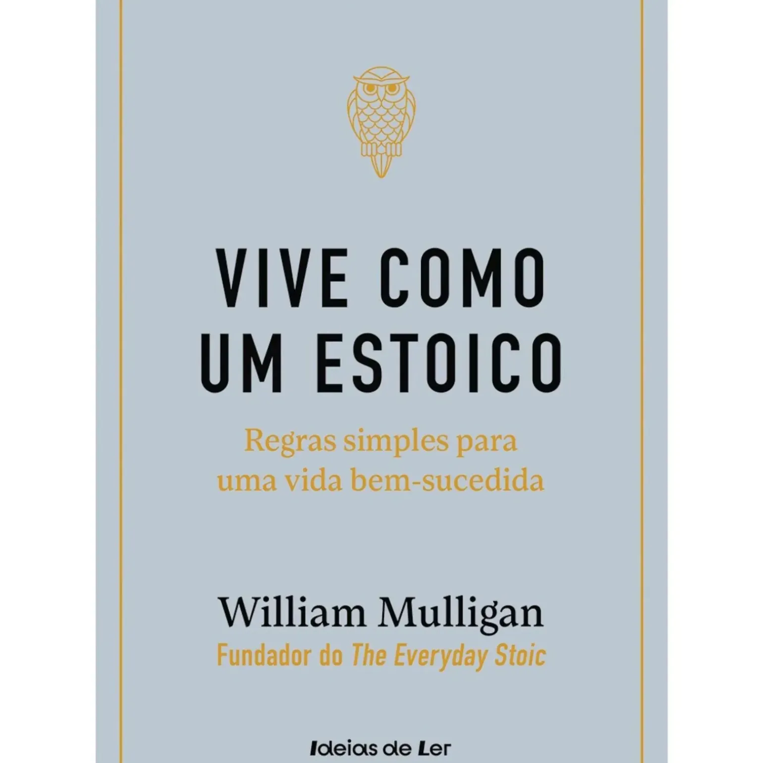 Vive Como um Estoico de William Mulligan - Regras Simples para uma Vida Bem-sucedida